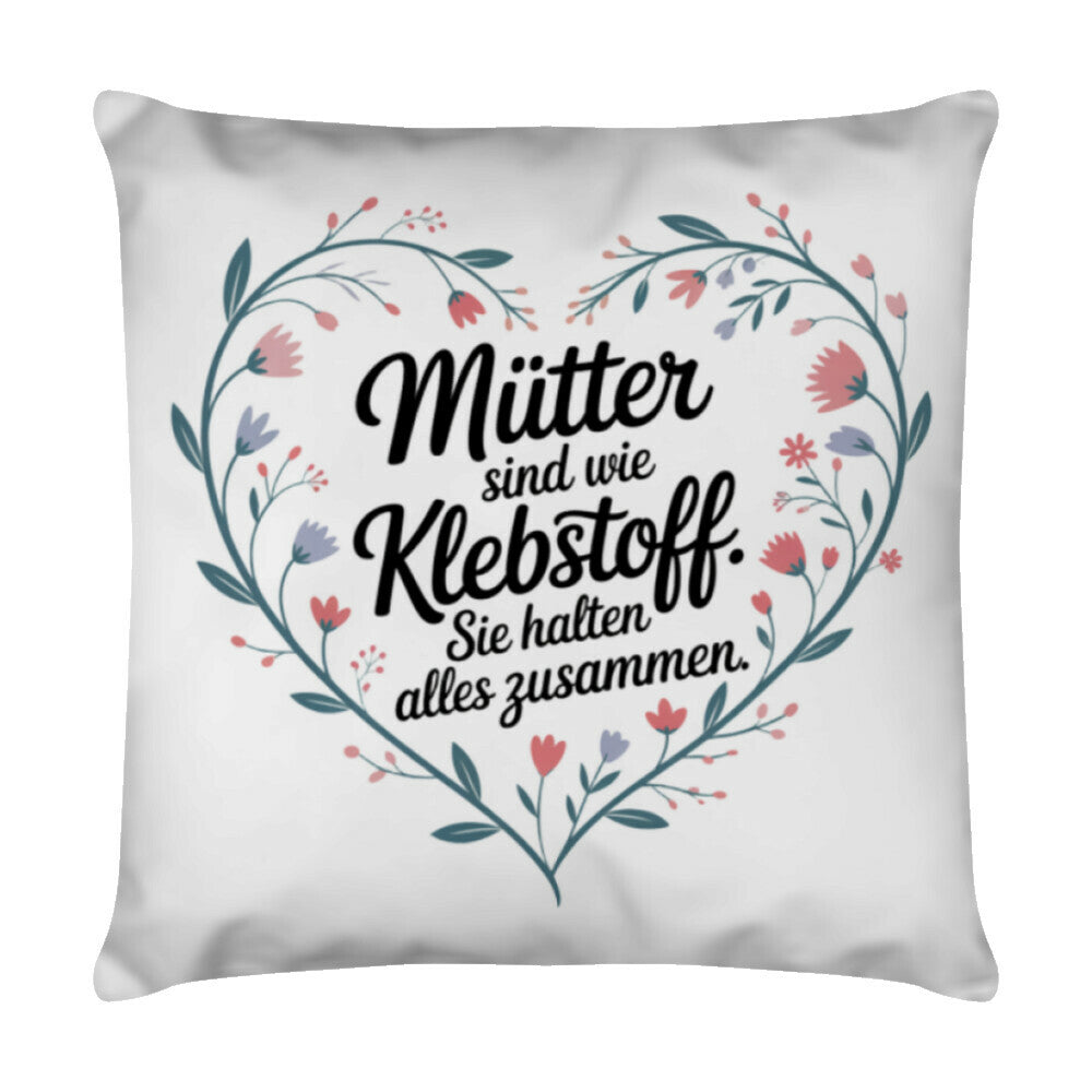 MUTTERTAG Kissen MÜTTER SIND WIE KLEBSTOFF