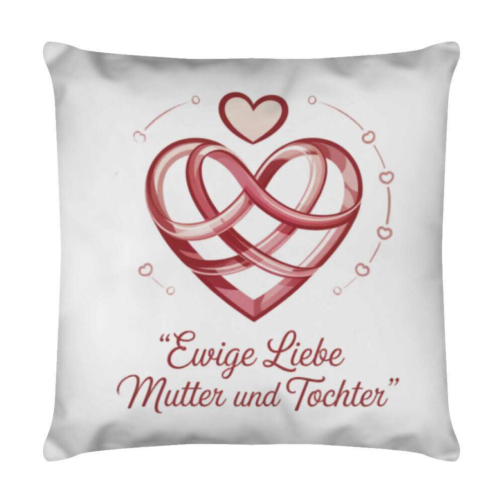 MUTTERTAG Kissen EWIGE LIEBE MUTTER UND TOCHTER