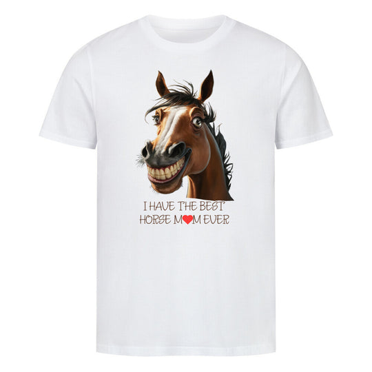 Premium Organic Shirt I HAVE THE BEST HORSE MOM EVER