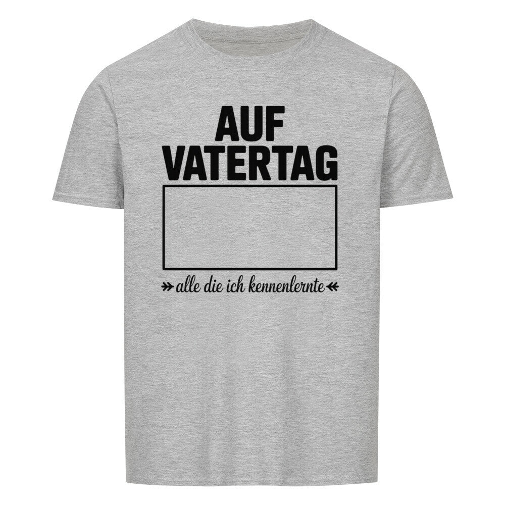 VATERTAG Basic Unisex Shirt – ALLE DIE ICH KENNENLERNTE – Regular Fit T-Shirt