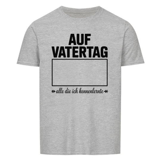 VATERTAG Basic Unisex Shirt – ALLE DIE ICH KENNENLERNTE – Regular Fit T-Shirt