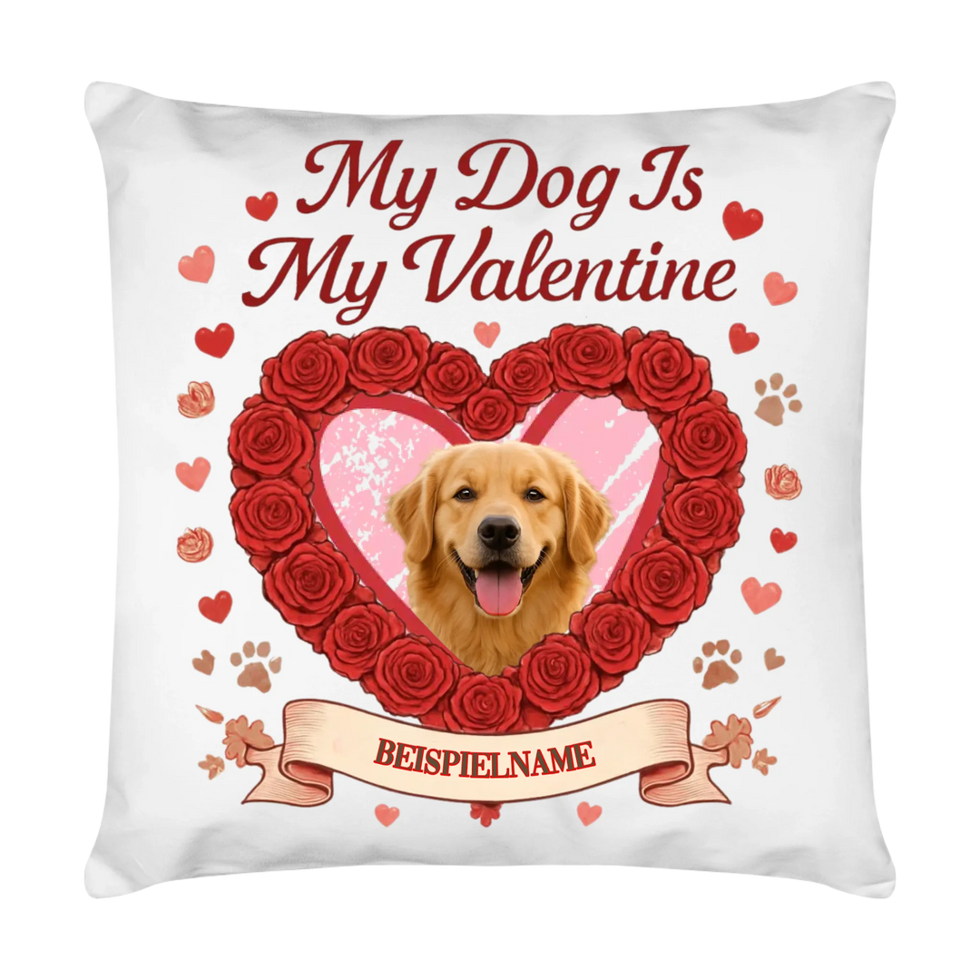 MY DOG IS MY VALENTIN auch Tasse und Kissen -personalisierbar