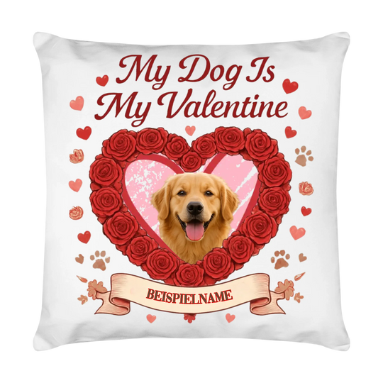 MY DOG IS MY VALENTIN auch Tasse und Kissen -personalisierbar